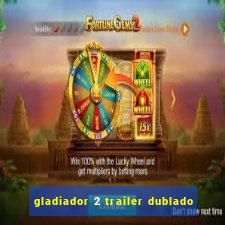 gladiador 2 trailer dublado